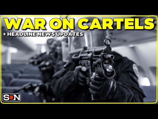 WAR ON CARTELS + Headline News Updates EP307