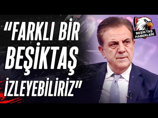 Şenol Ustaömer: "İkinci Yarı Farklı Bir Beşiktaş İzleyebiliriz"