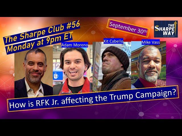 The Sharpe Club # 56! How is RFK Jr. affecting Trump's Campaign? LIVE Panel Talk!