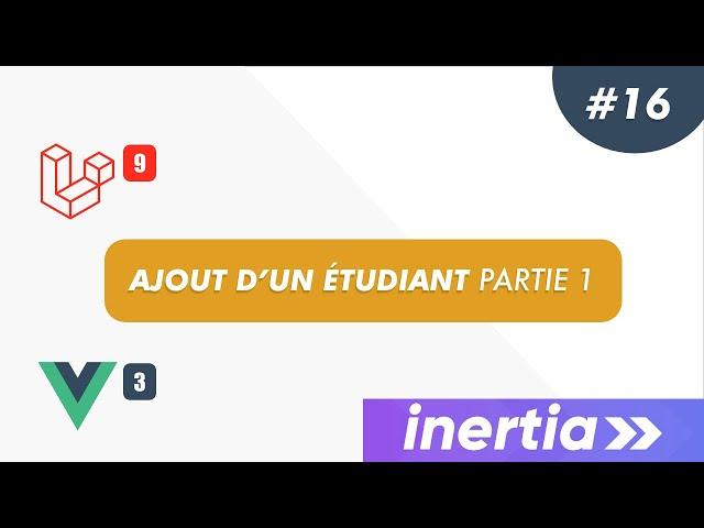 Laravel, Inertia & Vue JS 3 - Projet gestion scolaire: #16 - Ajout d'un étudiant partie 1