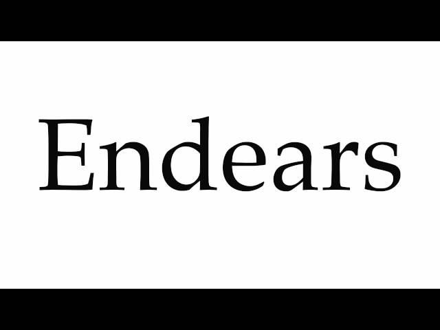 How to Pronounce Endears