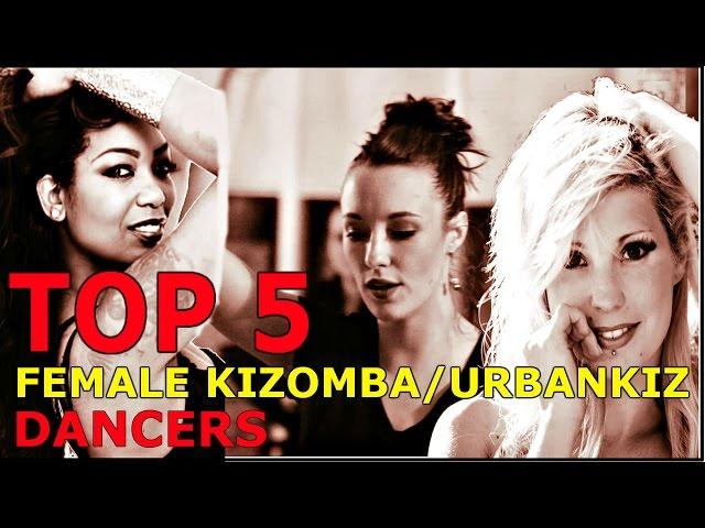 Top 5 female Kizomba/Urban Kiz/Semba dancers 2016- The Kizomba Channel