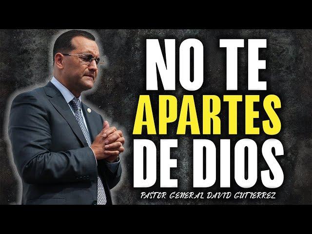 No Te Apartes De Dios - Pastor General David Gutierrez