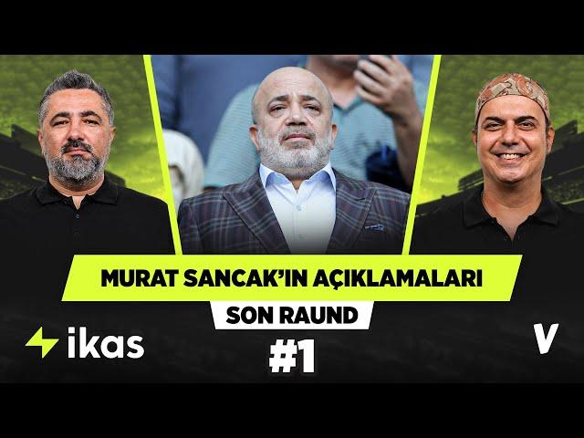 Murat Sancak’ın açıklamalarına dikkat edilmeli | Serdar Ali Çelikler, Ali Ece | Son Raund #1