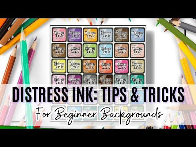 DISTRESS INK: TIPS & TRICKS FOR BEGINNER BACKGROUNDS