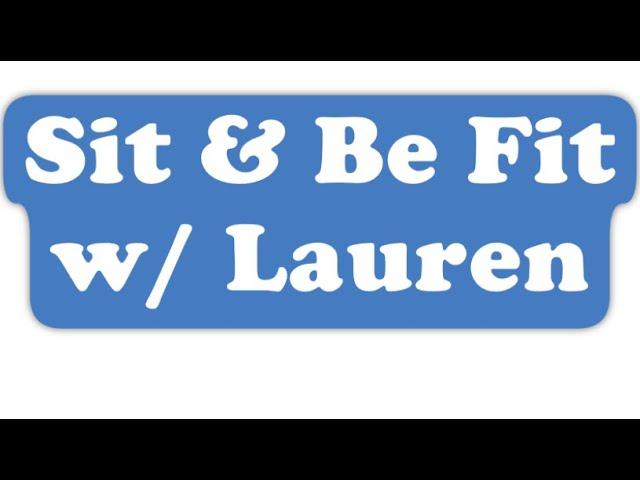 Sit & Be Fit - w/ Lauren