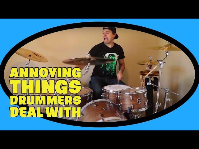 ANNOYING THINGS DRUMMERS DEAL WITH