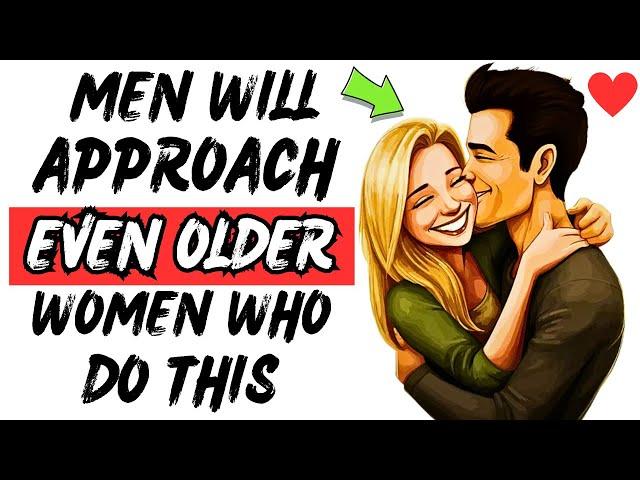 Men Will Approach Older Women Who Do These 6 Things