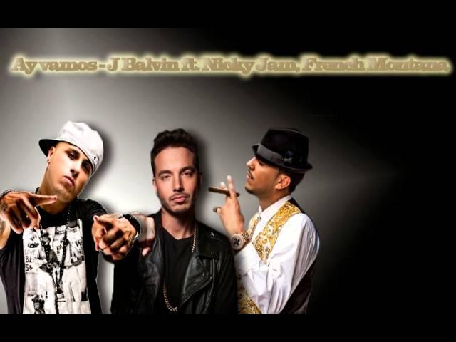 Ay vamos - J Balvin ft. Nicky Jam & French Montana (REMIX 2015)