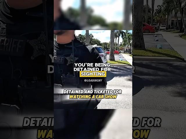 DETAINED AND TICKETED FOR WATCHING CAR SHOW!