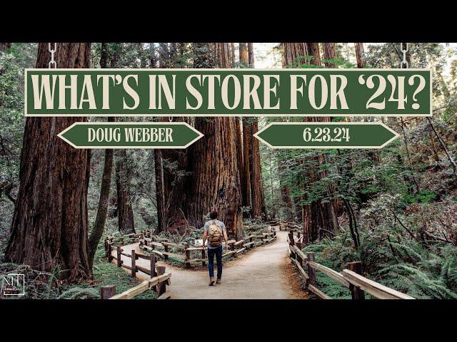 What's In Store For '24? | Doug Webber | 6.23.24