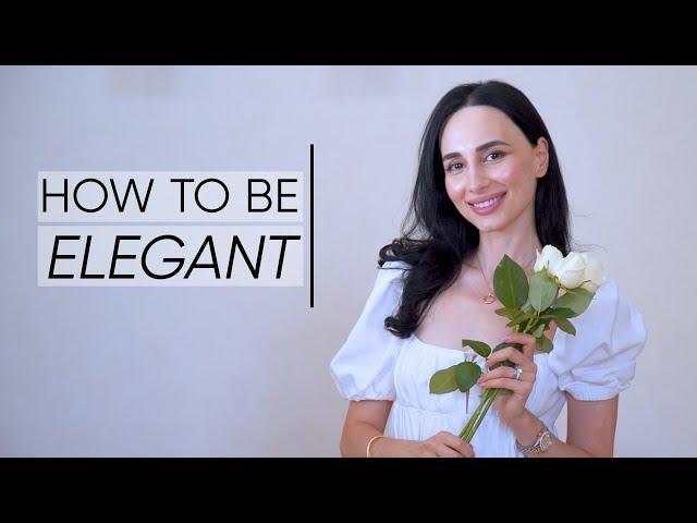 How To Be Elegant: Practical Tips To Become More Poised and Graceful