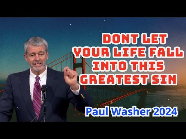 Paul Washer Preaching - Dont Let Your Life Fall Into This Greatest Sin