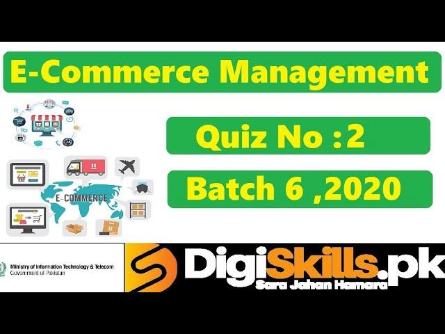 Digiskills‎ E-Commerce Management Quiz 2 Solution Batch 06 | Quiz No.2 || Batch 6