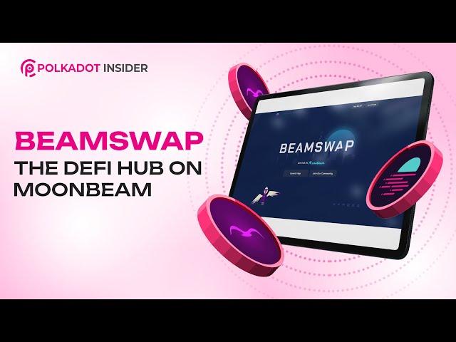 Unlocking The DeFi Hub On Moonbeam And Polkadot: Beamswap