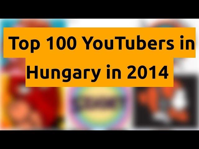    Top 100 YouTubers in Hungary in 2014   