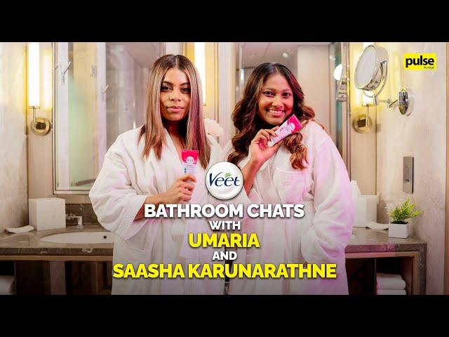 Bathroom Chats with Umaria and Saasha Karunarathne