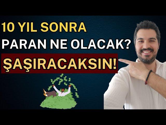 Yatırımlarınızı Enflasyona Karşı Koruyun: 10 Yıl Sonra Paranızın Değeri Ne Olacak?