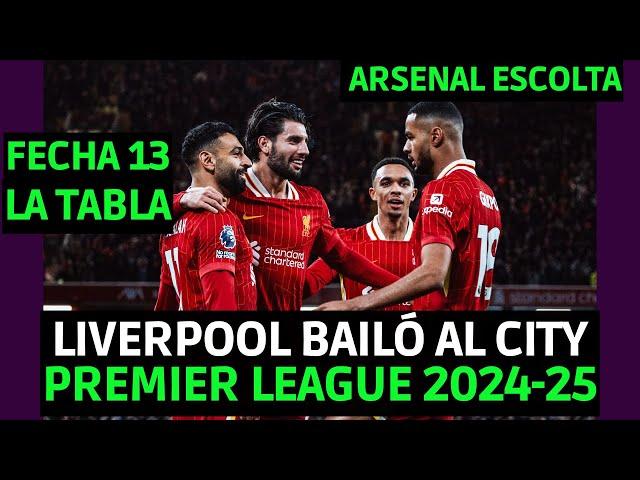 TABLA DE POSICIONES DE LA PREMIER LEAGUE 2024-25 FECHA 13 / LIVERPOOL LE DA UN BAILE AL CITY 2-0