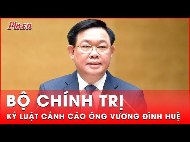 Bộ Chính trị kỷ luật cảnh cáo ông Vương Đình Huệ | Tin nhanh