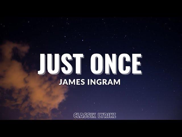 Just Once - James Ingram (Lyrics)