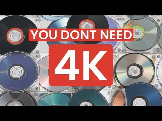 You don’t need 4K Blu-Ray