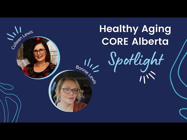 Healthy Aging CORE Alberta Spotlight - Colleen & Bonnie Lewis