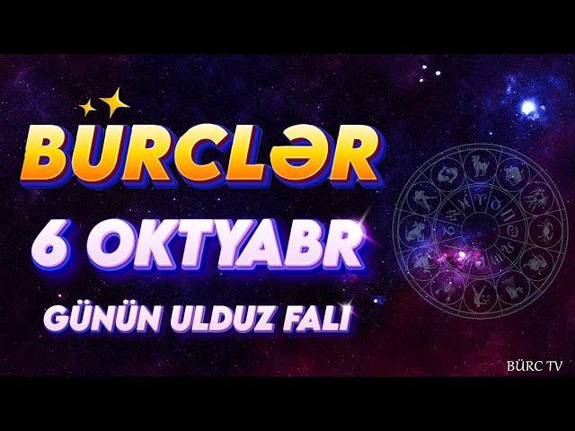 BÜRCLƏR 6 OKTYABR 2024 (Günün Ulduz Falı) BÜRC TV