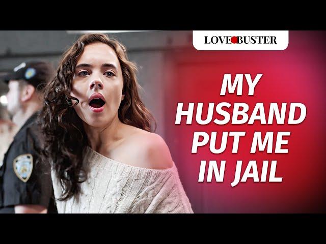 My Husband Put Me In Jail | @LoveBuster