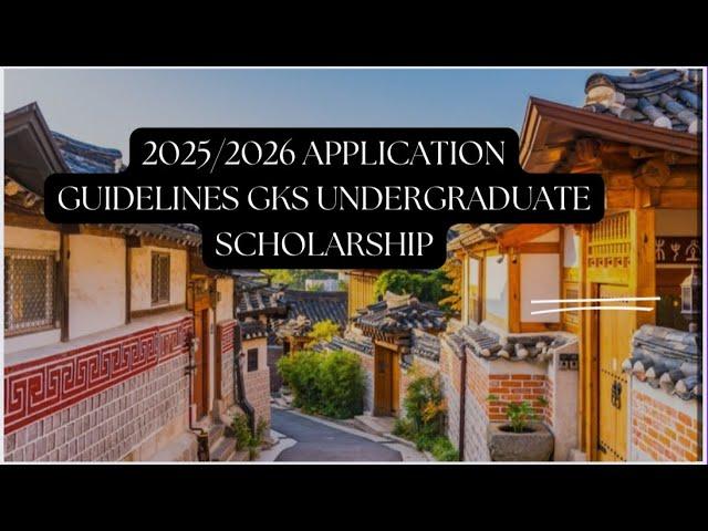 Ultimate Guide to the Released 2025/2026 GKS Scholarship Application