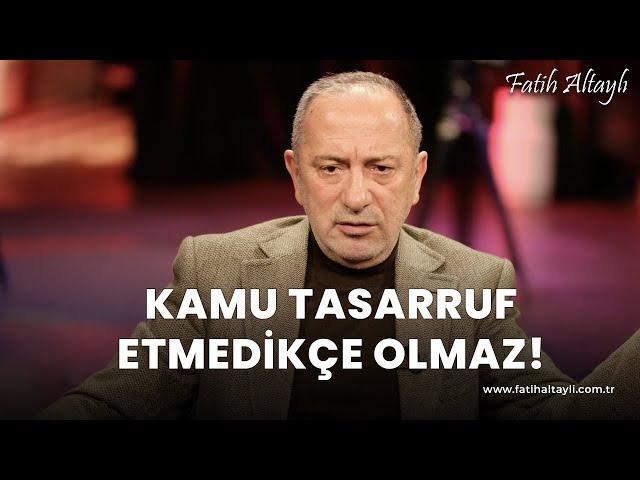 Fatih Altaylı yorumluyor: Kamu tasarruf etmedikçe olmaz!