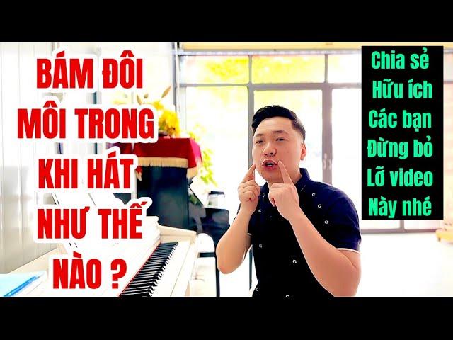 Bám môi trong khi hát giúp âm thanh các bạn phát ra to rõ ràng, không vào cổ | Thanh Trình