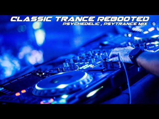 Classic Trance Rebooted v11 Psychedelic , PsyTrance Mix