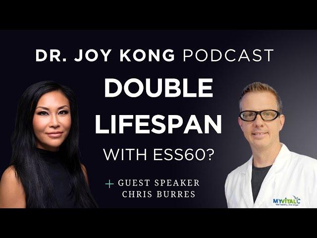 Double Lifespan with ESS60? | Chris Burres on THE DR. JOY. KONG PODCAST