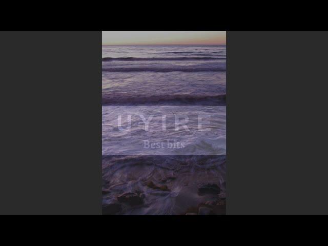 uyire best bits (slowed + reverbed)