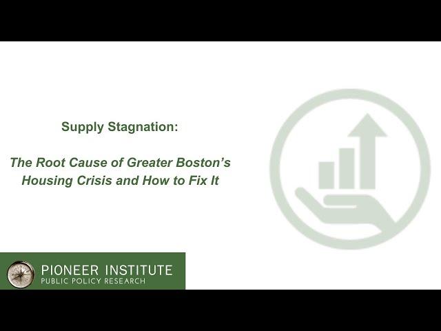 Supply Stagnation: The Root Cause of Greater Boston’s Housing Crisis and How to Fix It