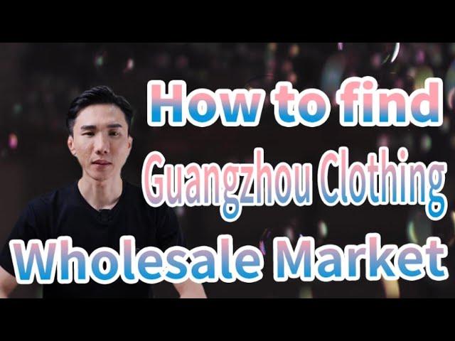 How to find Guangzhou Clothing Wholesale Market