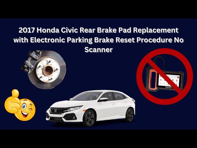 2017 Honda Civic Rear Brake Pad Replacement with Electronic Parking Brake Reset Procedure No Scanner