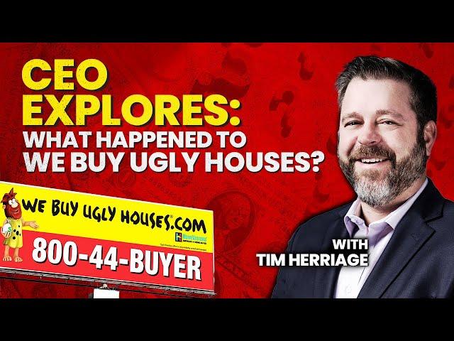 CEO Explores: What Happened to We Buy Ugly Houses? - With Tim Herriage