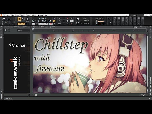 Making Chillstep with freeware | Cakewalk by Bandlab