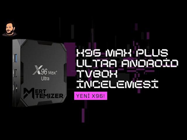 Yeni X96 - X96 Max Plus Ultra Android Tvbox İncelemesi