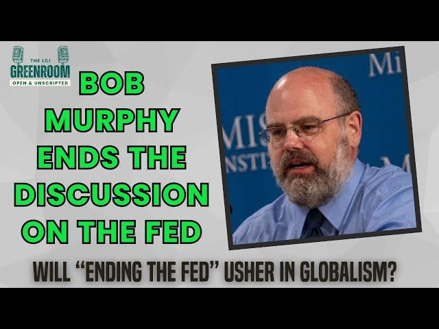 Do Libertarians Need to Stop Saying to 'End the Fed'? with Bob Murphy