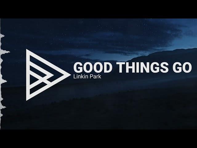 Linkin Park - Good Things Go