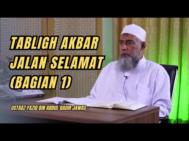 TABLIGH AKBAR JALAN SELAMAT (BAGIAN 1). Ustadz Yazid bin Abdul Qadir Jawas #dakwahsunnah