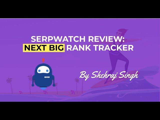 SerpWatch.io Review - Is this Next Big SEO Tracker?