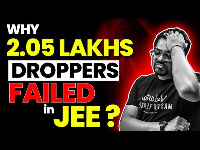 Why 2.05 Lakhs JEE Droppers Failed to Crack the Exam? | Mistakes to Avoid | Harsh Sir