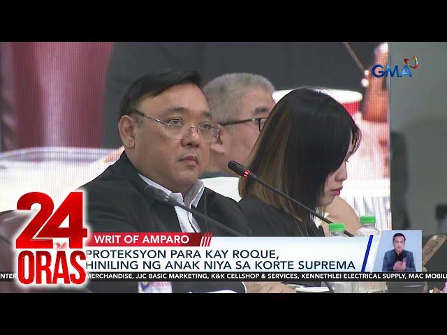 Proteksyon para kay Roque, hiniling ng anak niya sa Korte Suprema | 24 Oras