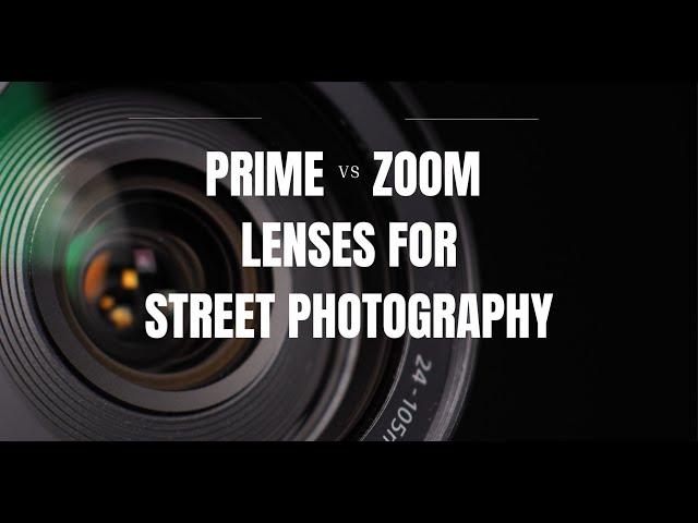 Prime Vs Zoom Lenses for Street Photography