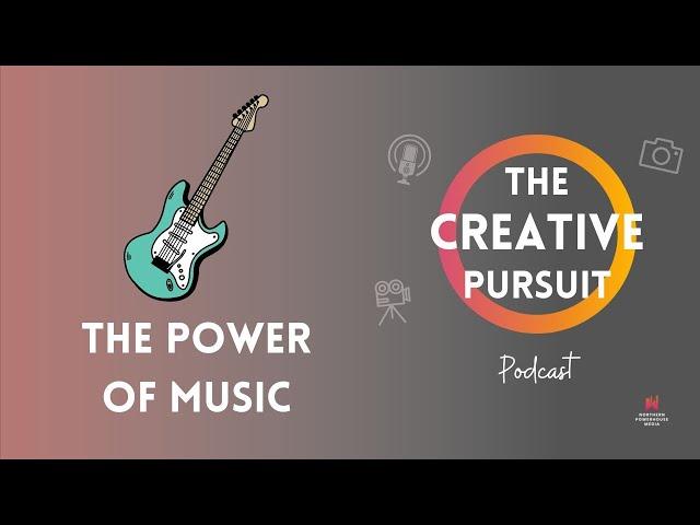 The Power of Music - Ep #3 The Creative Pursuit Podcast