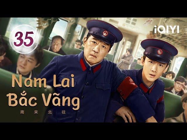 NAM LAI BẮC VÃNG - Tập 35 | Phim Tình Cảm Lãng Mạn Không Kém Phần Kịch Tính | iQIYI Kho Phim Hot